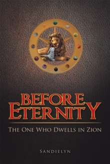 Before Eternity : The One Who Dwells in Zion