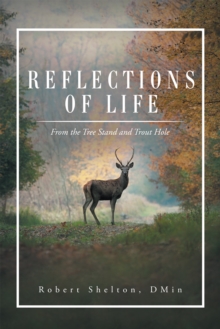 Reflections of Life : From the Tree Stand and Trout Hole