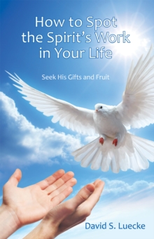 How to Spot the Spirit's Work in Your Life : Seek His Gifts and Fruit