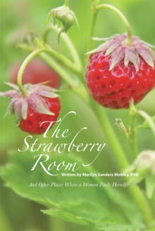 The Strawberry Room-- : And Other Places Where a Woman Finds Herself