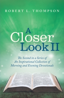 A Closer Look Ii : The Second in a Series of an Inspirational Collection of Morning and Evening Devotionals