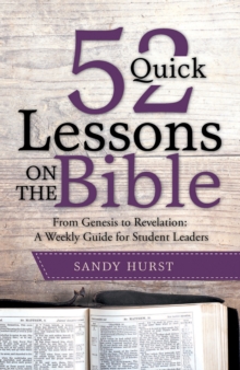 52 Quick Lessons on the Bible : From Genesis to Revelation: a Weekly Guide for Student Leaders