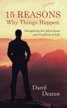 15 Reasons Why Things Happen : Navigating the Adversities and Conflicts of Life