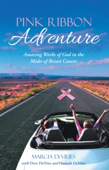 Pink Ribbon Adventure : Amazing Works of God in the Midst of Breast Cancer