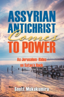 Assyrian Antichrist Comes to Power : As Jerusalem Rides on Satan'S Back