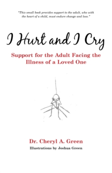 I Hurt and I Cry : Support for the Adult Facing the Illness of a Loved One