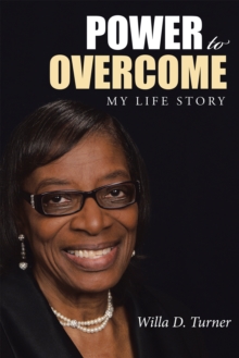 Power to Overcome : My Life Story