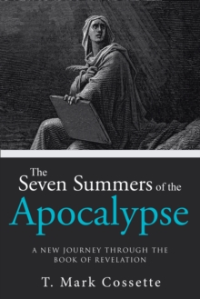 The Seven Summers of the Apocalypse : A New Journey Through the Book of Revelation