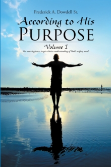 According to His Purpose : Volume I