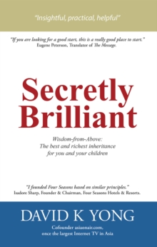 Secretly Brilliant : Wisdom-From-Above: the Best and Richest Inheritance for You and Your Children