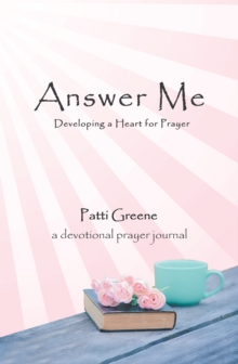 Answer Me : Developing a Heart for Prayer