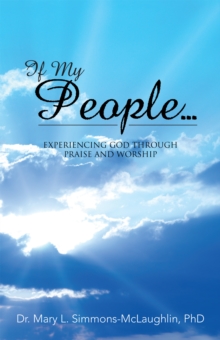 If My People... : Experiencing God Through Praise and Worship