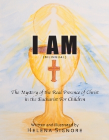 I Am : The Mystery of the Real Presence of Christ in the Eucharist for Children