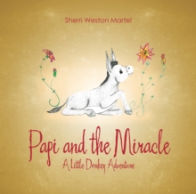 Papi and the Miracle : A Little Donkey Adventure