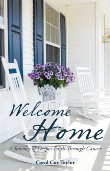 Welcome Home : A Journey of Deeper Faith Through Cancer