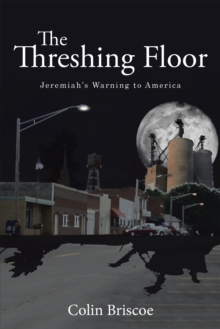 The Threshing Floor : Jeremiah's Warning to America