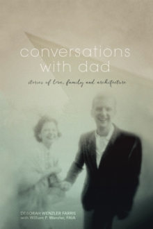 Conversations with Dad : Stories of Love, Family and Architecture