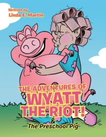 The Adventures of Wyatt the Riot! & the Preschool Pig