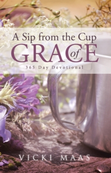 A Sip from the Cup of Grace : 365 Day Devotional