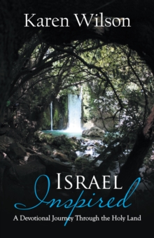 Israel Inspired : A Devotional Journey Through the Holy Land