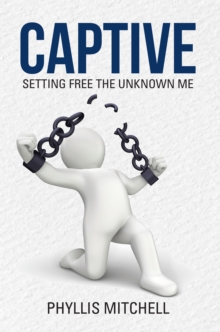 Captive : Setting Free the Unknown Me