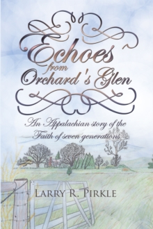 Echoes from Orchard's Glen : An Appalachian Story of the Faith of Seven Generations