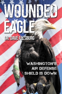 Wounded Eagle : Washington's Air Defense Shield Is Down