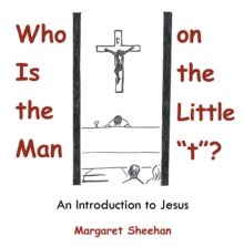 Who Is the Man on the Little "T"? : An Introduction to Jesus