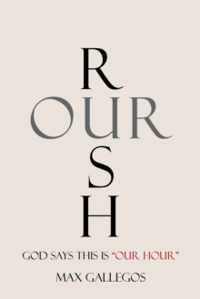 Rush Our : God Says This Is "Our Hour"