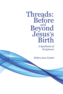 Threads:   Before and Beyond Jesus's Birth : A Synthesis of Scriptures