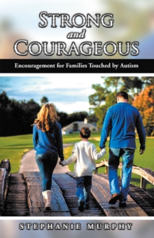 Strong and Courageous : Encouragement for Families Touched by Autism