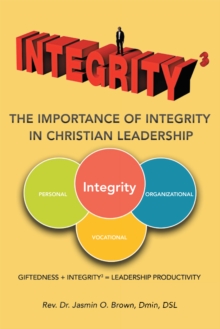 Integrity3 the Importance of Integrity in Christian Leadership : Giftedness + Integrity3 = Leadership Productivity