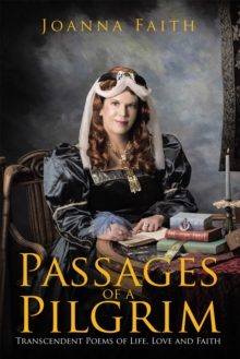 Passages of a Pilgrim : Transcendent Poems of Life, Love and Faith