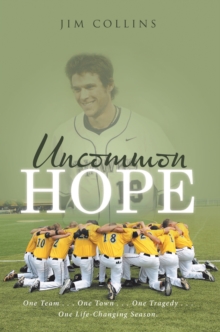 Uncommon Hope : One Team . . . One Town . . . One Tragedy . . . One Life-Changing Season.