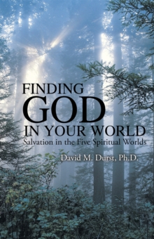 Finding God in Your World : Salvation in the Five Spiritual Worlds