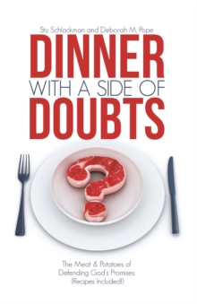 Dinner with a Side of Doubts : The Meat & Potatoes of Defending God'S Promises (Recipes Included!)