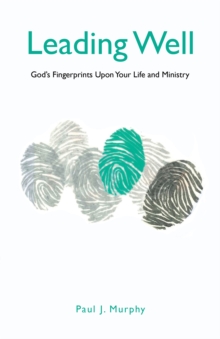 Leading Well : God'S Fingerprints Upon Your Life and Ministry