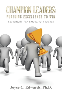 Champion Leaders: Pursuing Excellence to Win : Essentials for Effective Leaders