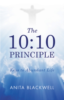 The 10:10 Principle : Keys to Abundant Life