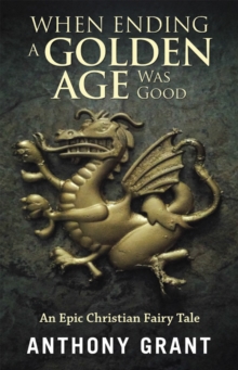 When Ending a Golden Age Was Good : An Epic Christian Fairy Tale