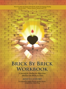 Brick by Brick Workbook : A Journey for Healing the Heart from Abortion One Brick at a Time