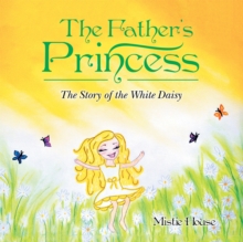 The Father'S Princess : The Story of the White Daisy