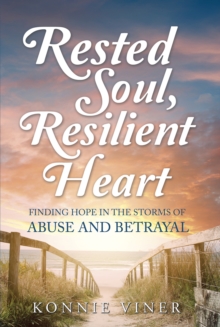 Rested Soul, Resilient Heart : Finding Hope in the Storms of Abuse and Betrayal