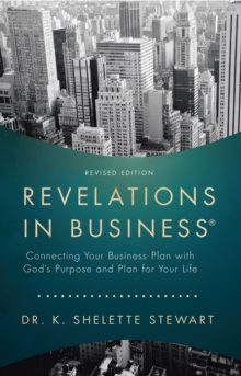 Revelations in Business : Connecting Your Business Plan with God'S Purpose and Plan for Your Life