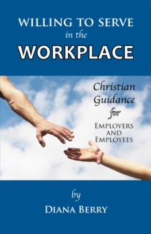 Willing to Serve in the Workplace : Christian Guidance for Employers and Employees