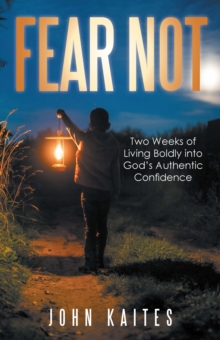 Fear Not : Two Weeks of Living Boldly into God's Authentic Confidence