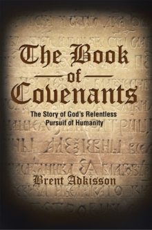 The Book of Covenants : The Story of God'S Relentless Pursuit of Humanity