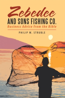 Zebedee and Sons Fishing Co. : Business Advice from the Bible