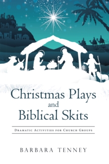 Christmas Plays and Biblical Skits : Dramatic Activities for Church Groups