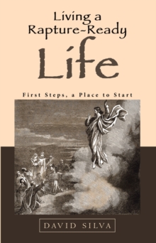 Living a Rapture-Ready Life : First Steps, a Place to Start